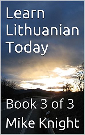Full Download Learn Lithuanian Today: Book 3 of 3 (Essential Words Series 51) - Mike Knight | ePub