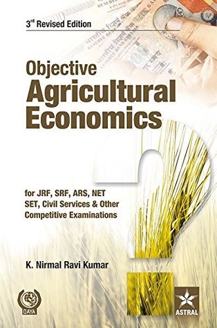 Download Objective Agricultural Economics 3rd Revised Edition for JRF, SRF, ARS, NET, SLET, Civil Services & Other Competitive Examinations - K. Nirmal Ravi Kumar | PDF