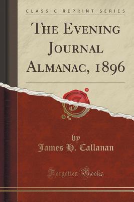 Full Download The Evening Journal Almanac, 1896 (Classic Reprint) - James H. Callanan | ePub