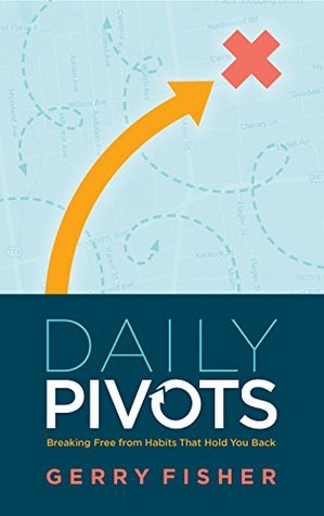 Read Online Daily Pivots: Breaking Free from Habits That Hold You Back - Gerry Fisher file in PDF