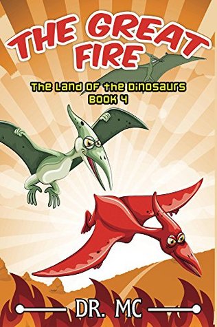 Read Online The Great Fire (The Land of the Dinosaurs #4) - Dr. M.C. file in ePub