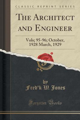 Read Online The Architect and Engineer: Vols; 95-96; October, 1928 March, 1929 (Classic Reprint) - Fred'k W Jones | ePub