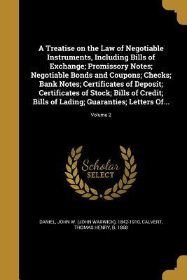 Full Download A Treatise on the Law of Negotiable Instruments, Including Bills of Exchange; Promissory Notes; Negotiable Bonds and Coupons; Checks; Bank Notes; Certificates of Deposit; Certificates of Stock; Bills of Credit; Bills of Lading; Guaranties; Letters Of.. - John W. Daniel | ePub