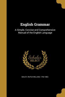 Download English Grammar: A Simple, Concise and Comprehensive Manual of the English Language - Rufus William Bailey file in ePub