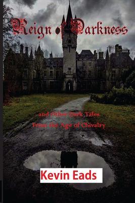 Download Reign of Darkness: And Other Dark Tales from the Age of Chivalry - Kevin Eads file in PDF
