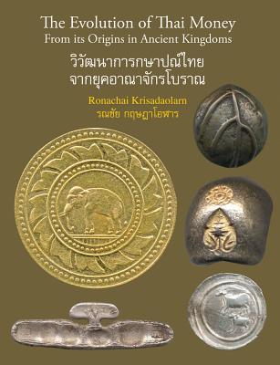 Read Online The Evolution of Thai Money: From Its Origins in Ancient Kingdoms - Ronachai Krisadaolarn file in ePub