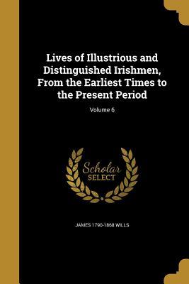 Download Lives of Illustrious and Distinguished Irishmen, from the Earliest Times to the Present Period; Volume 6 - James Wills | ePub