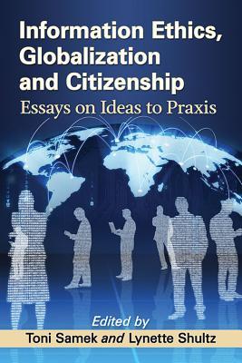 Download Information Ethics, Globalization and Citizenship: Essays on Ideas to Praxis - Toni Samek file in PDF