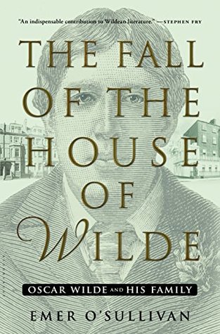 Read The Fall of the House of Wilde: Oscar Wilde and His Family - Emer O'Sullivan | ePub