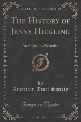 Read Online The History of Jenny Hickling: An Authentic Narrative (Classic Reprint) - American Tract Society file in ePub