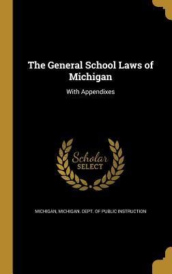 Download The General School Laws of Michigan: With Appendixes - Michigan | ePub