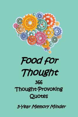 Read Online Food for Thought 366 Thought-Provoking Quotes: 5-Year Memory Minder - Catherine M. Edwards file in ePub