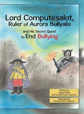 Read Online Lord Computesalot, Ruler of Aurora Bullyalis, and His Secret Quest to End Bullying - Regina Davis file in ePub