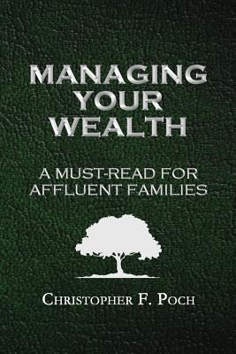 Read Managing Your Wealth: A Must-Read for Affluent Families - Christopher F Poch file in PDF