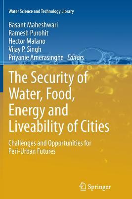 Read Online The Security of Water, Food, Energy and Liveability of Cities: Challenges and Opportunities for Peri-Urban Futures - Basant Maheshwari file in ePub