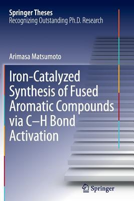 Download Iron-Catalyzed Synthesis of Fused Aromatic Compounds Via C H Bond Activation - Arimasa Matsumoto file in PDF