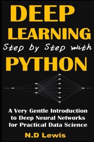 Full Download Deep Learning Step by Step with Python: A Very Gentle Introduction to Deep Neural Networks for Practical Data Science - N.D. Lewis | ePub