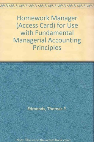 Read Online Homework Manager (Access Card) to accompany Fundamental Managerial Accounting Principles - Thomas P. Edmonds file in ePub