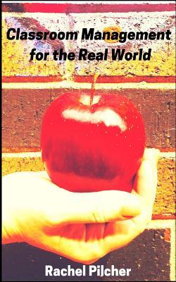 Read Online Classroom Management for the Real World: An Informal Guide for the Secondary School Educator - Rachel Pilcher | ePub