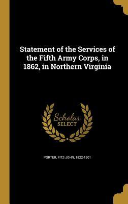 Full Download Statement of the Services of the Fifth Army Corps, in 1862, in Northern Virginia - Fitz-John Porter | ePub