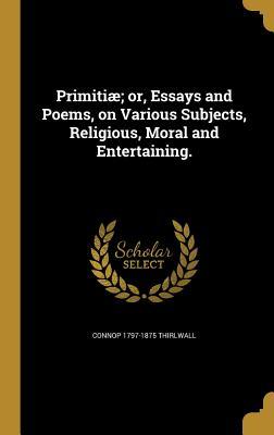 Read Online Primitiae; Or, Essays and Poems, on Various Subjects, Religious, Moral and Entertaining. - Connop Thirlwall | ePub
