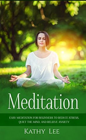 Download Meditation: Easy Meditation for Beginners to Reduce Stress, Quiet the Mind, and Relieve Anxiety - Kathy Lee | ePub