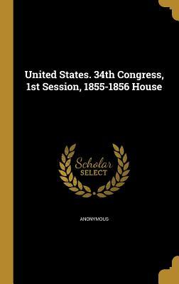 Download United States. 34th Congress, 1st Session, 1855-1856 House - Anonymous | ePub