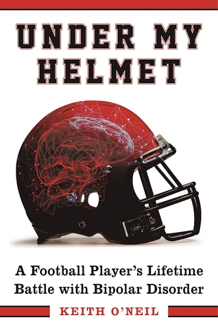Full Download Under My Helmet: A Football Player's Lifelong Battle with Bipolar Disorder - Keith O'Neil file in ePub