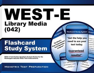 Read West-E Library Media (042) Flashcard Study System: West-E Test Practice Questions and Exam Review for the Washington Educator Skills Tests-Endorsements - WEST-E Exam Secrets Test Prep Team | PDF
