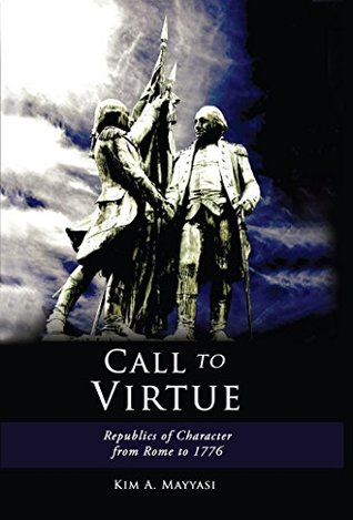 Read Online Call to Virtue: Republics of Character from Rome to 1776 - Kim A. Mayyasi file in ePub