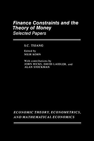 Read Finance Constraints and the Theory of Money: Selected Papers (Economic Theory, Econometrics and Mathematical Economics) - Sho-Chieh Tsiang | ePub