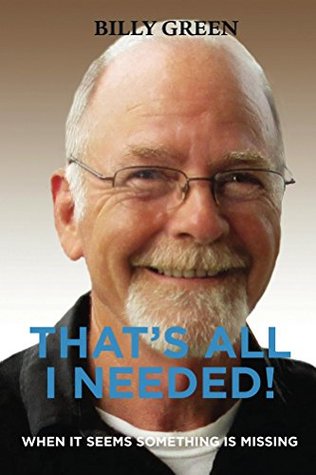 Read That's All I Needed!: When it seems something is missing - Billy Green file in PDF