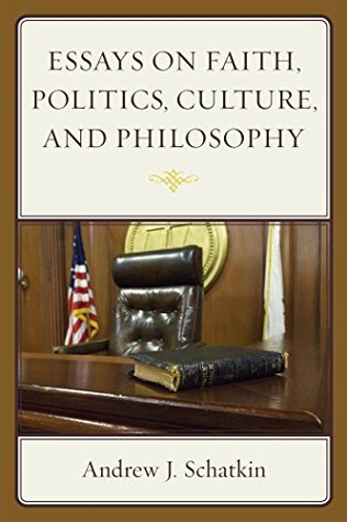 Full Download Essays on Faith, Politics, Culture, and Philosophy - Andrew J Schatkin file in ePub