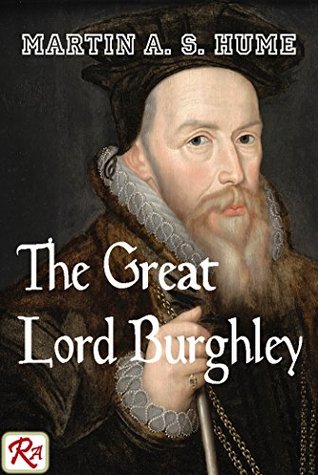 Download The Great Lord Burghley: A Study in Elizabethan Statescraft - Martin Andrew Sharp Hume | PDF