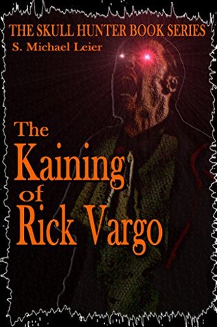 Full Download The Skull Hunter Book Series: The Kaining of Rick Vargo - S. Michael Leier | PDF