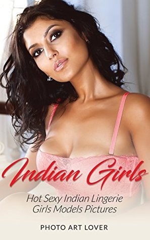 Read Indian Girls: Hot Sexy Indian Lingerie Girls Models Pictures - Photo Art Lover | PDF