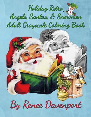 Read Online Holiday Retro Angels, Santas, & Snowmen Adult Grayscale Coloring Book - Renee Davenport file in PDF