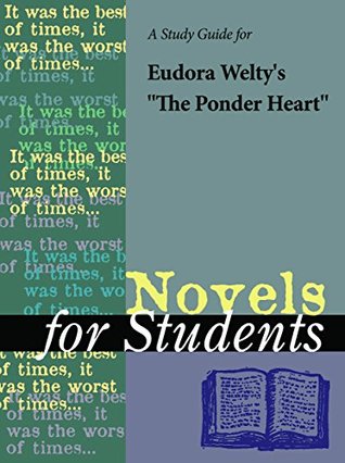 Download A Study Guide for Eudora Welty's The Ponder Heart (Novels for Students) - Gale Cengage Learning file in PDF