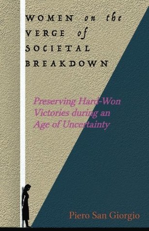 Full Download Women on the Verge of Societal Breakdown: Preserving Hard-Won Freedoms during an Age of Uncertainty - Piero San Giorgio file in PDF