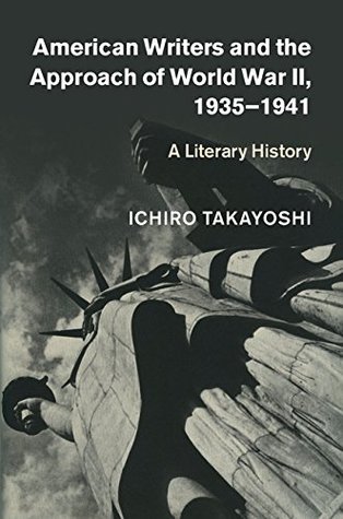 Full Download American Writers and the Approach of World War II, 1935-1941: A Literary History - Ichirō Takayoshi | PDF