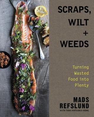 Download Scraps, Wilt & Weeds: Turning Wasted Food into Plenty - Mads Refslund file in ePub