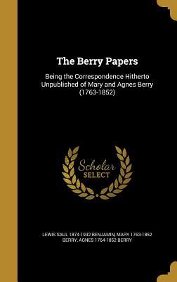 Read The Berry Papers: Being the Correspondence Hitherto Unpublished of Mary and Agnes Berry (1763-1852) - Mary Berry file in PDF
