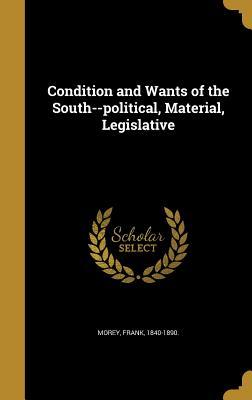 Full Download Condition and Wants of the South--Political, Material, Legislative - Frank Morey file in PDF
