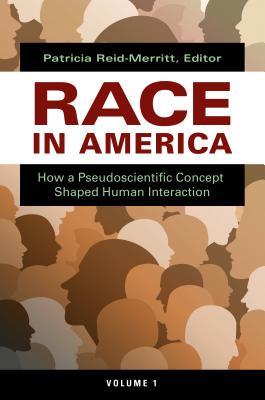 Download Race in America, 2 Volumes: How a Pseudoscientific Concept Shaped Human Interaction - Patricia Reid-Merritt file in PDF