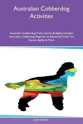 Read Online Australian Cobberdog Activities Australian Cobberdog Tricks, Games & Agility Includes: Australian Cobberdog Beginner to Advanced Tricks, Fun Games, Agility & More - Jacob Jackson file in ePub