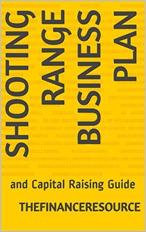Full Download Shooting Range Business Plan: and Capital Raising Guide - TheFinanceResource file in PDF