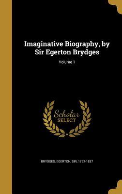 Full Download Imaginative Biography, by Sir Egerton Brydges; Volume 1 - Samuel Egerton Brydges | ePub