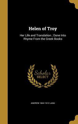 Download Helen of Troy: Her Life and Translation; Done Into Rhyme from the Greek Books - Andrew Lang file in PDF
