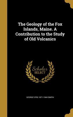 Read The Geology of the Fox Islands, Maine. a Contribution to the Study of Old Volcanics - George Otis Smith file in PDF