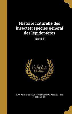 Read Histoire Naturelle Des Insectes; Species General Des Lepidopteres; Tome T. 6 - Jean Alphonse 1801-1879 Boisduval file in PDF